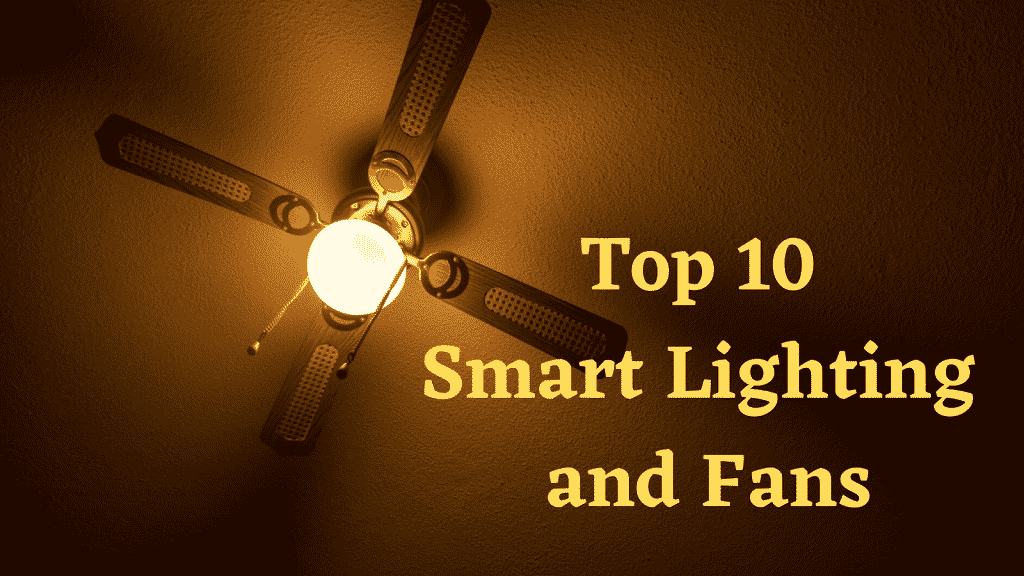 Top 10 Smart Lighting and Fans
