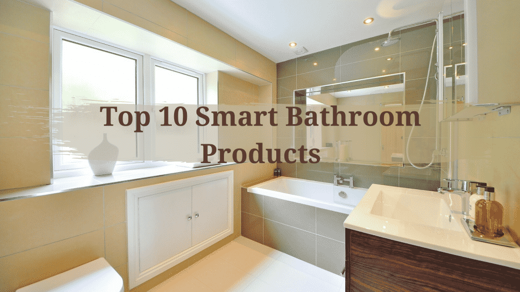 Top 10 Smart Bathroom Products