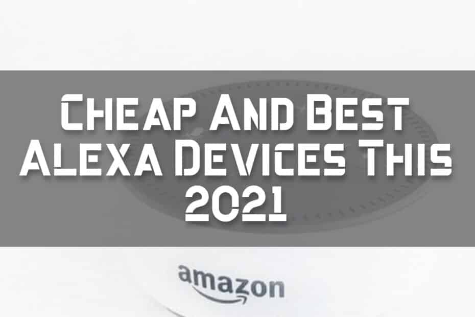 Cheap And Best Alexa Devices This 2021