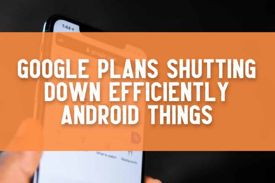 Google Plans Shutting Down Efficiently Android Things