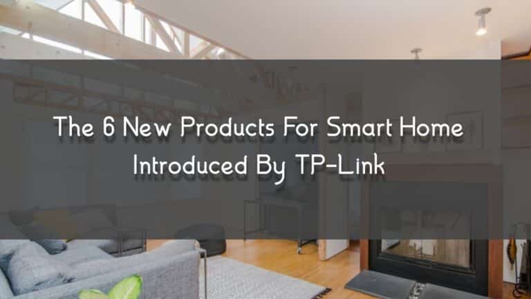 The 6 New Products For Smart Home Introduced By TP-Link