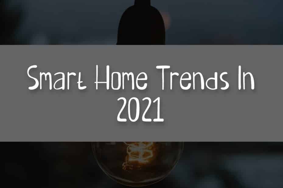 Smart Home Trends In 2021