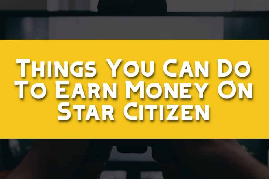 Things You Can Do To Earn Money On Star Citizen