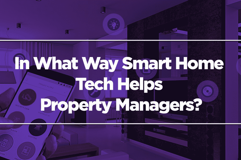 In What Way Smart Home Tech Helps Property Managers?