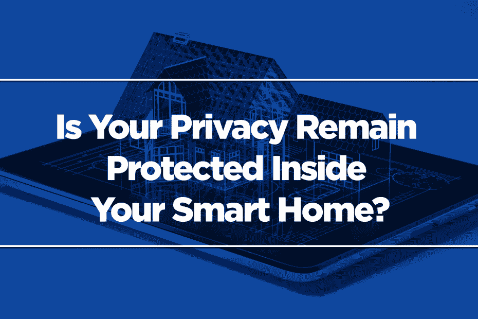 Is Your Privacy Remain Protected Inside Your Smart Home?