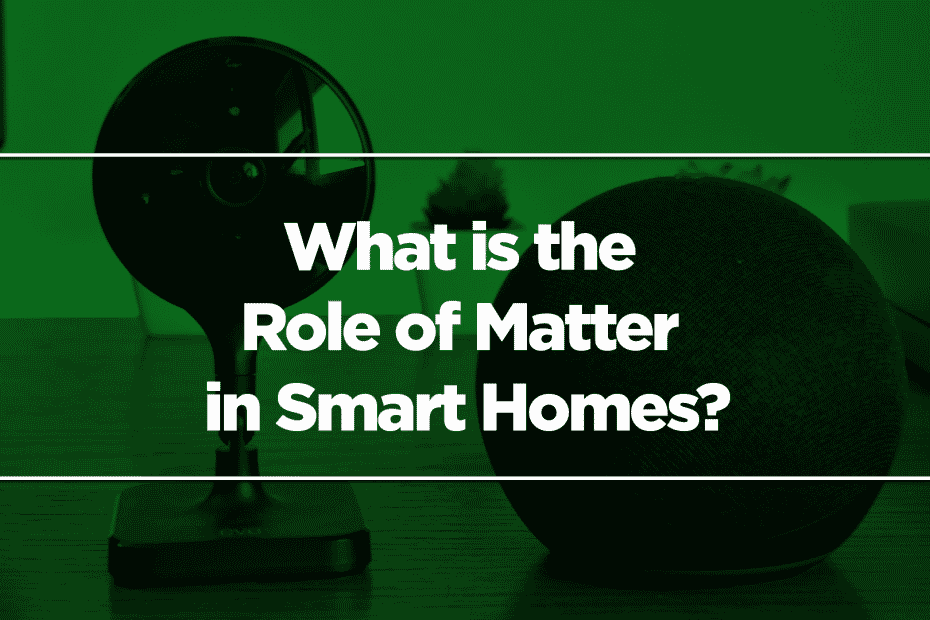 What is the Role of Matter in Smart Homes?