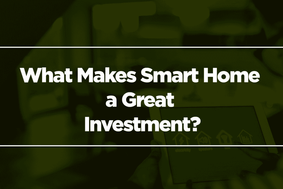 What Makes Smart Home a Great Investment?