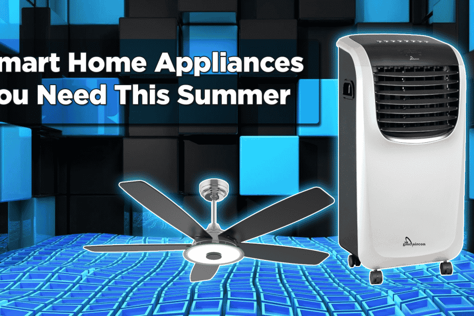 Smart Home Appliances You Need This Summer