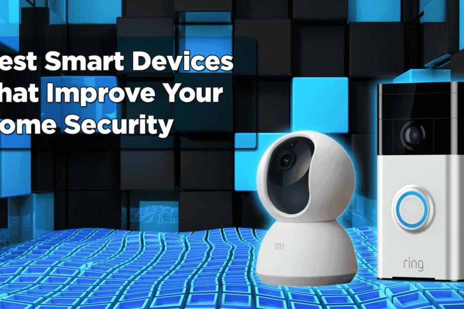 Best Smart Devices That Improve Your Home Security