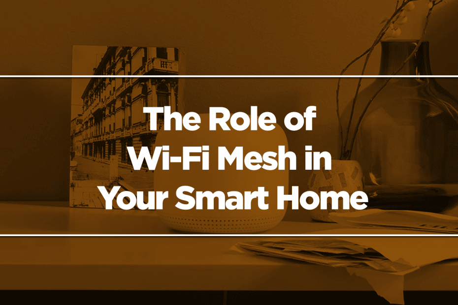 The Role of Wi-Fi Mesh in Your Smart Home