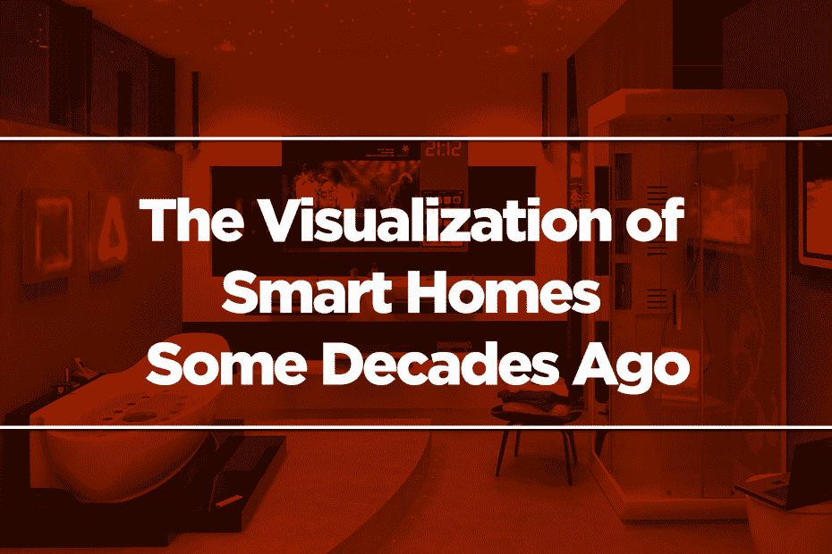 The Visualization of Smart Homes Some Decades Ago