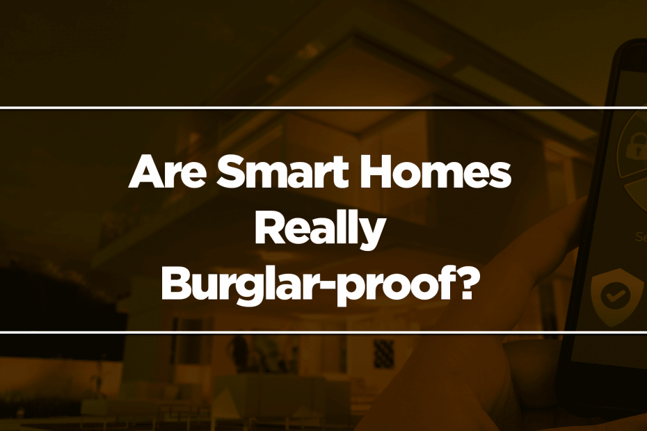 Are Smart Homes Really Burglar-proof?