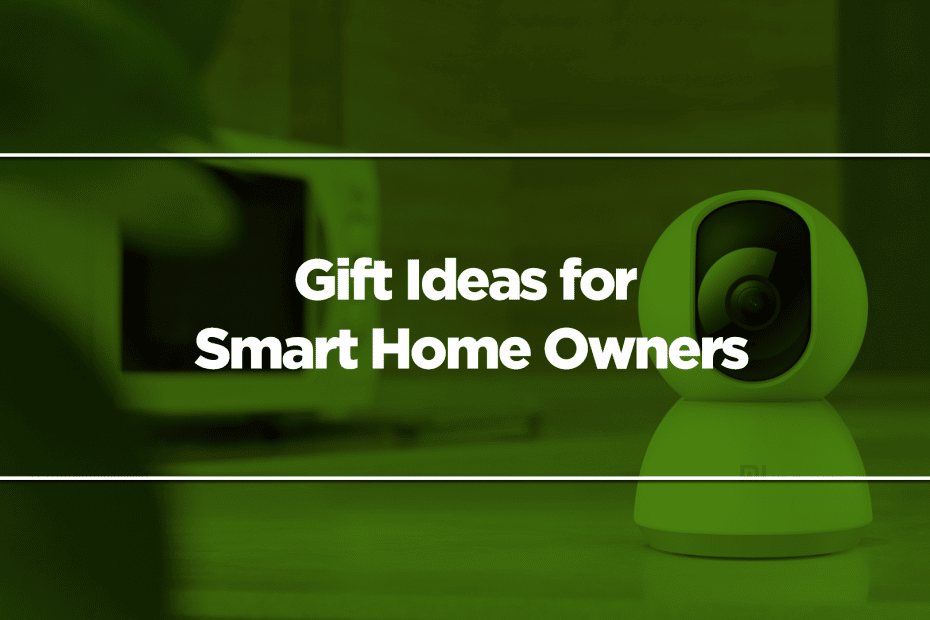 Gift Ideas for Smart Home Owners