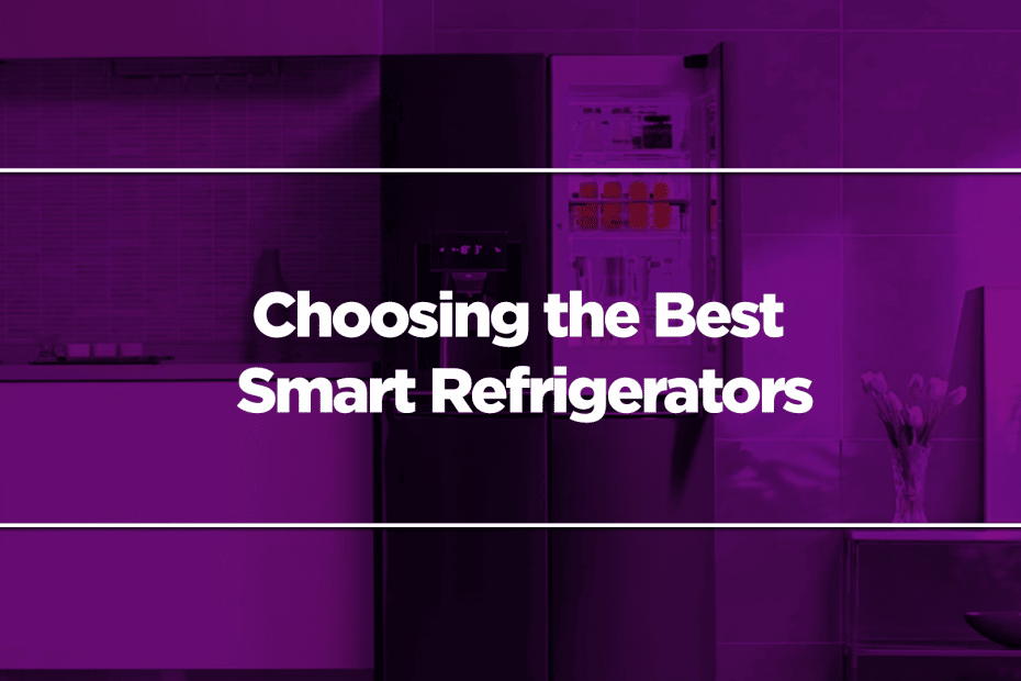 Choosing the Best Smart Refrigerators