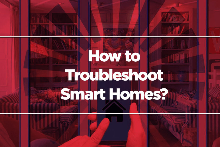 How to Troubleshoot Smart Homes?