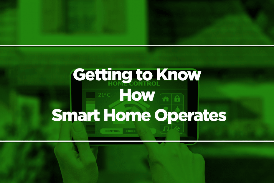 Getting to Know How Smart Home Operates