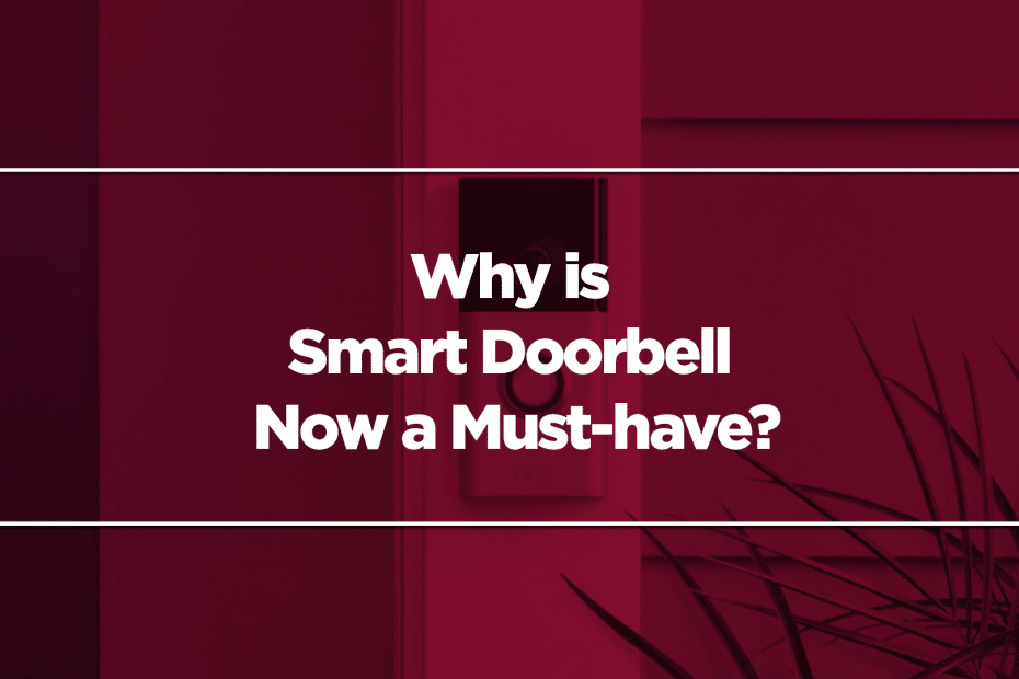 Why is a Smart Doorbell Now a Must-have?
