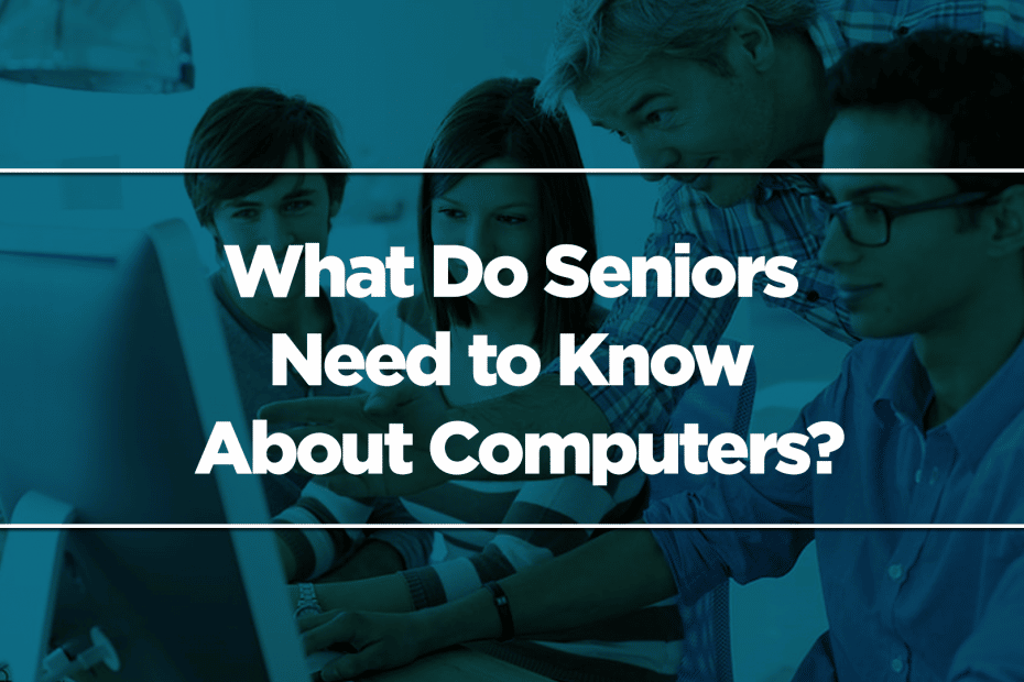 What Do Seniors Need to Know About Computers?