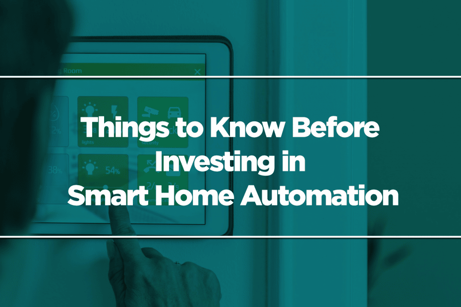 Things to Know Before Investing in Smart Home Automation