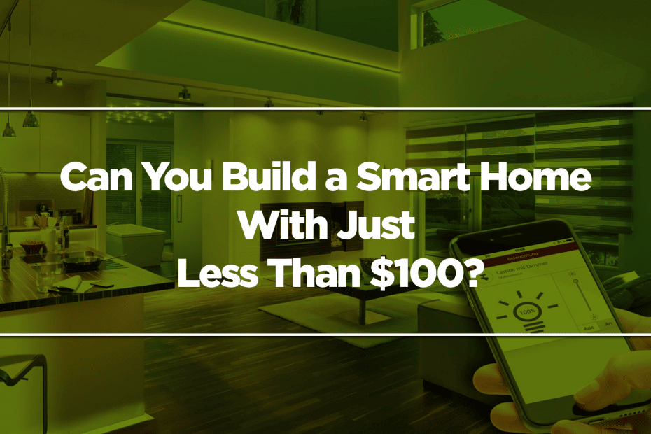Can You Build a Smart Home With Just Less Than $100?