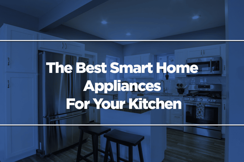 The Best Smart Home Appliances For Your Kitchen