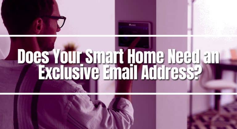 Does Your Smart Home Need an Exclusive Email Address?