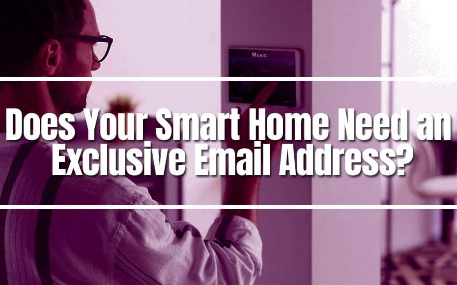 Does Your Smart Home Need an Exclusive Email Address?
