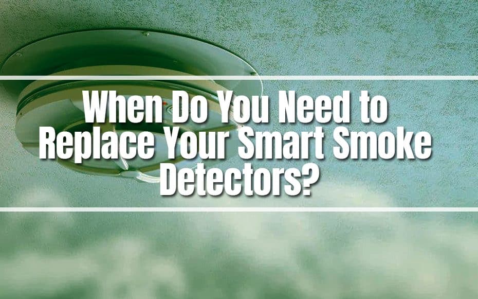 When Do You Need to Replace Your Smart Smoke Detectors?