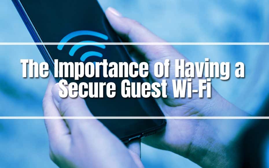 The Importance of Having a Secure Guest Wi-Fi
