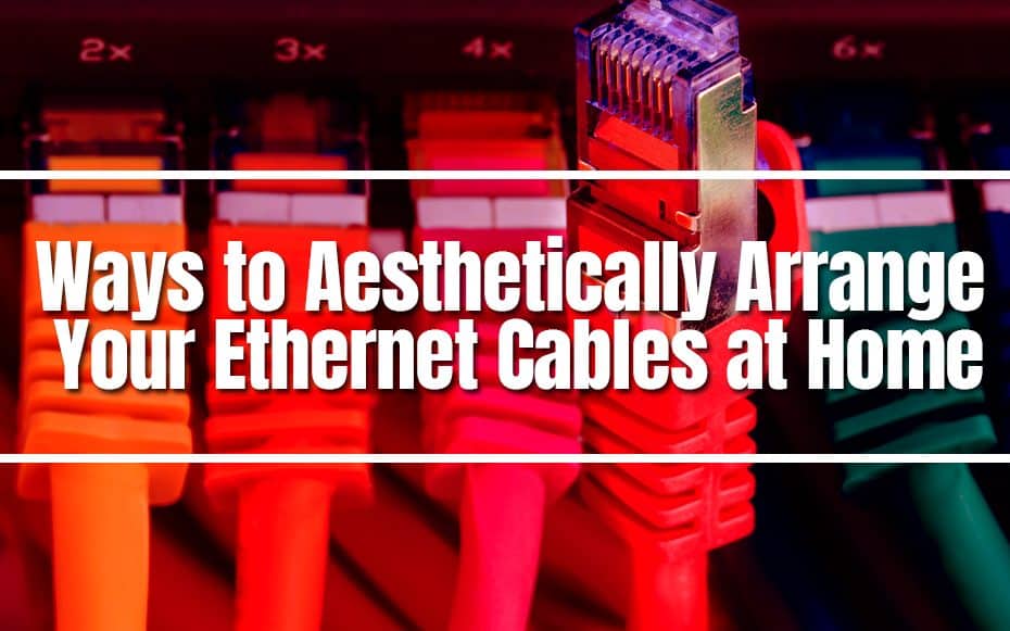 Ways to Aesthetically Arrange Your Ethernet Cables at Home
