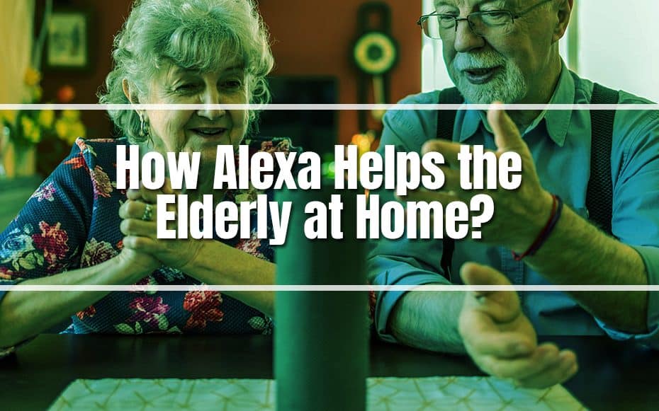 How Alexa Helps the Elderly at Home?