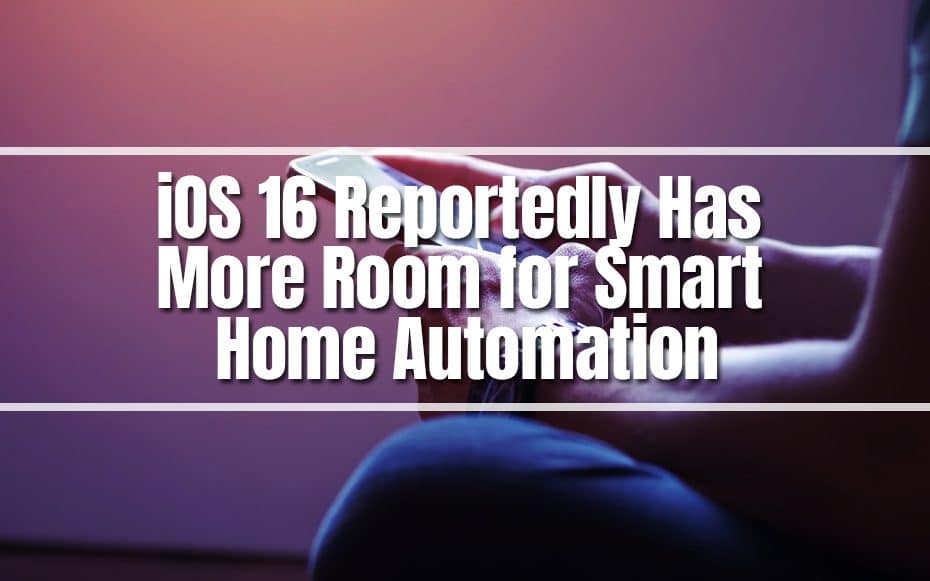 iOS 16 Reportedly Has More Room for Smart Home Automation