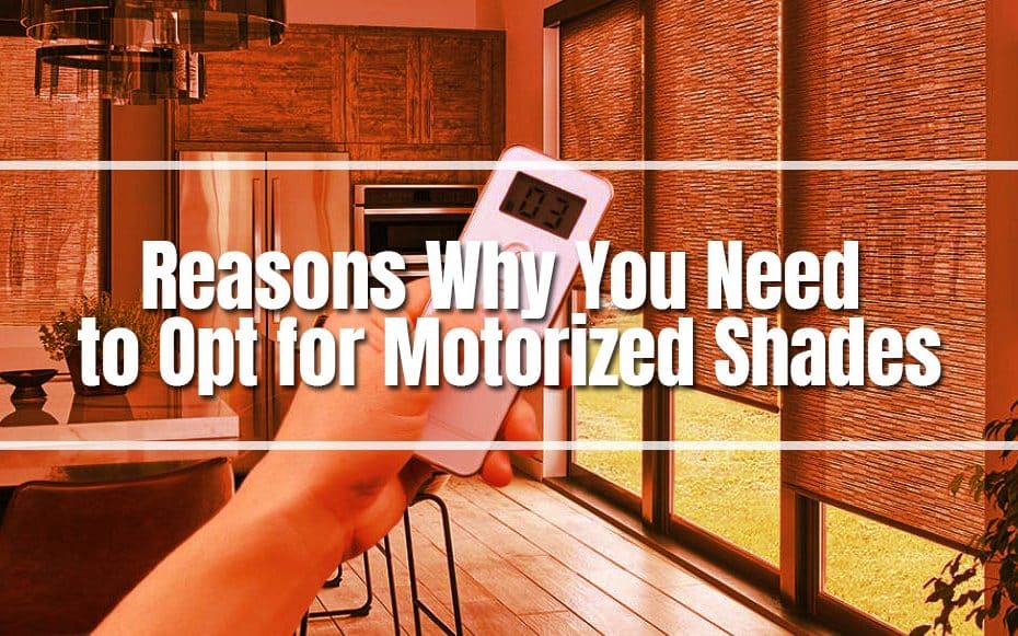 Reasons Why You Need to Opt for Motorized Shades