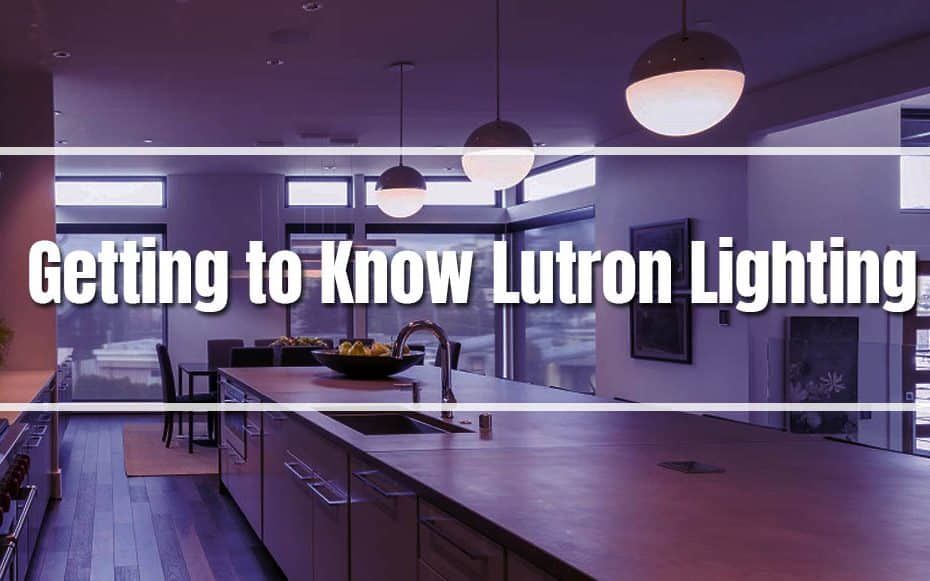 Getting to Know Lutron Lighting