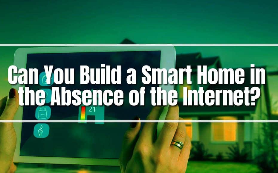 Can You Build a Smart Home in the Absence of the Internet?