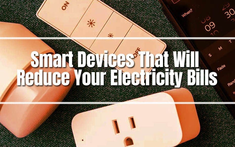 Smart Devices That Will Reduce Your Electricity Bills