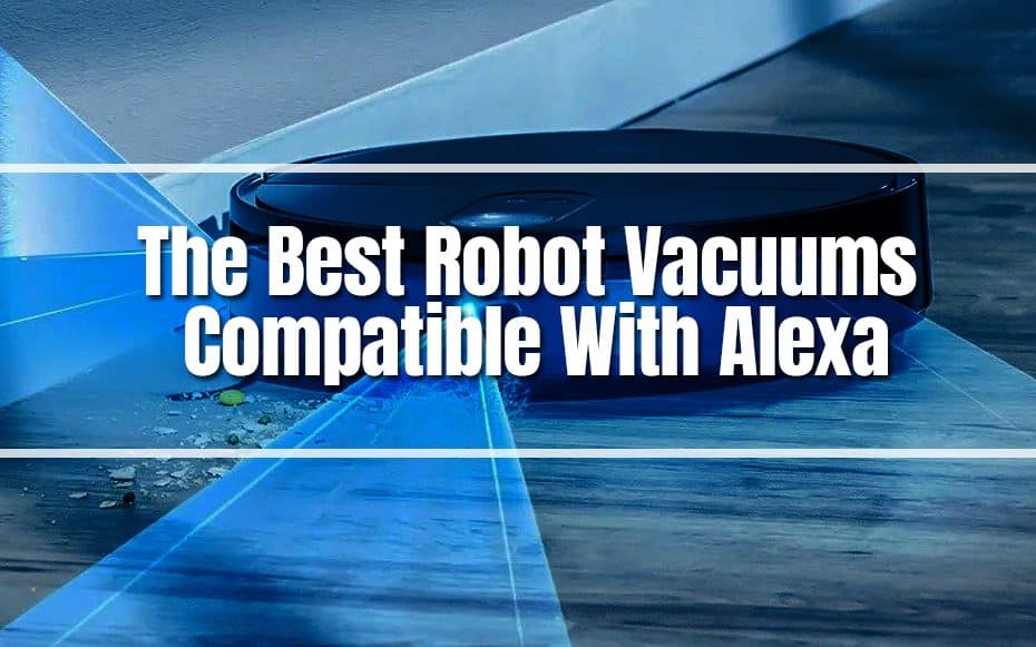 The Best Robot Vacuums Compatible With Alexa