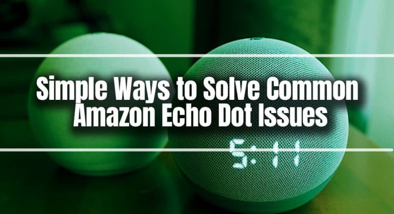 Simple Ways to Solve Common Amazon Echo Dot Issues