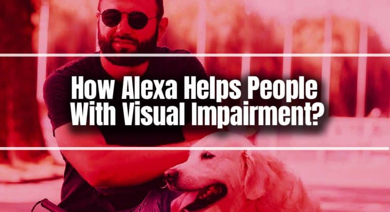 How Alexa Helps People With Visual Impairment?