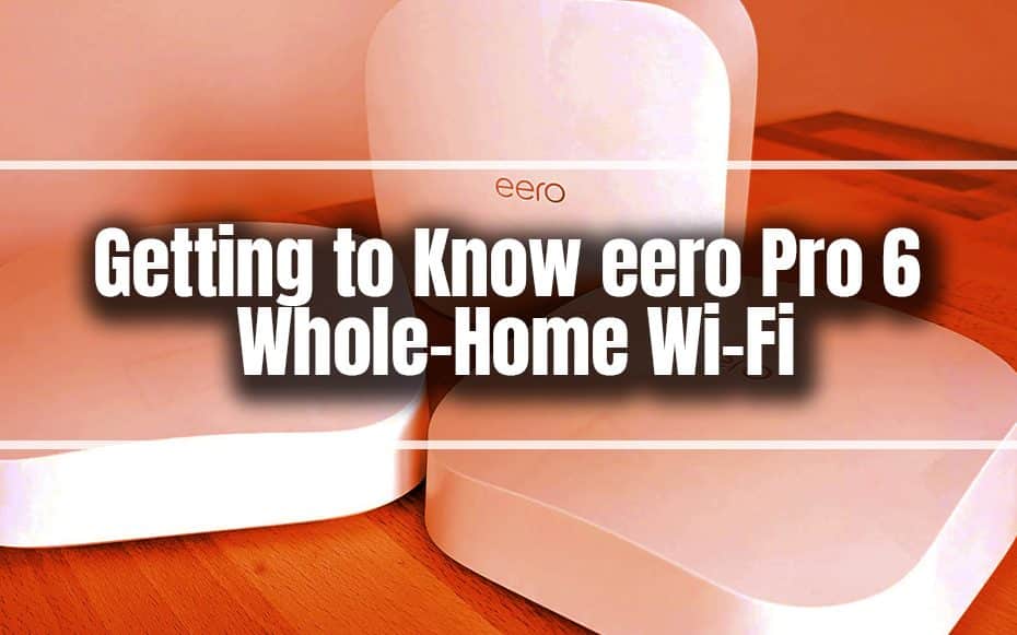 Getting to Know eero Pro 6 Whole-Home Wi-Fi